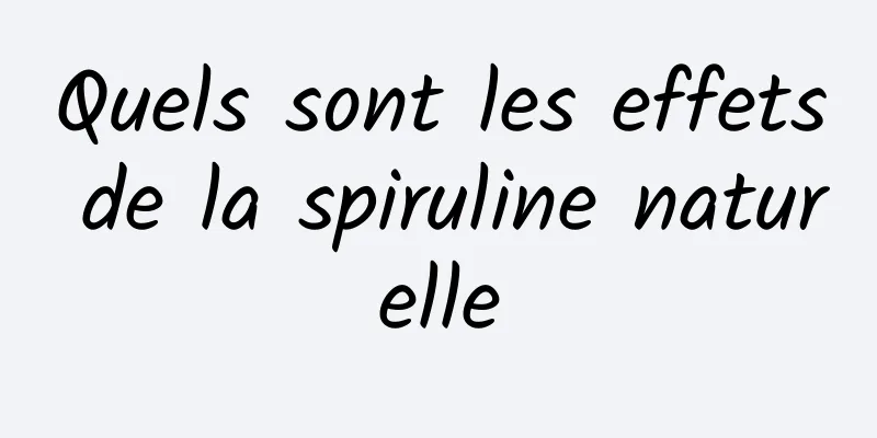 Quels sont les effets de la spiruline naturelle