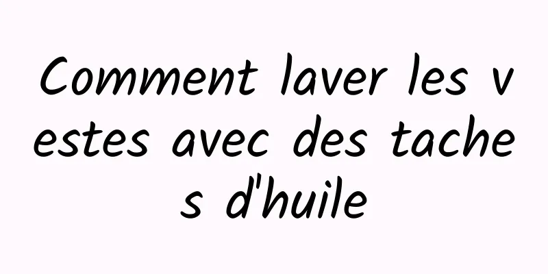 Comment laver les vestes avec des taches d'huile