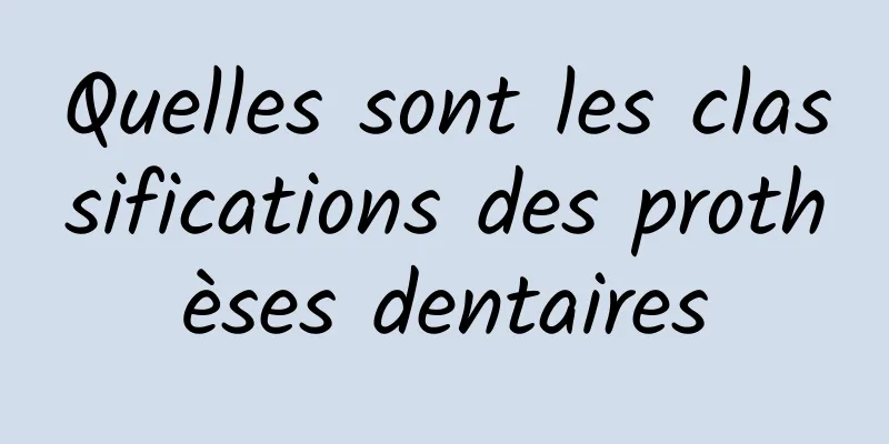 Quelles sont les classifications des prothèses dentaires