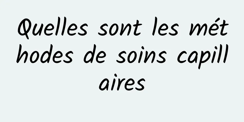 Quelles sont les méthodes de soins capillaires