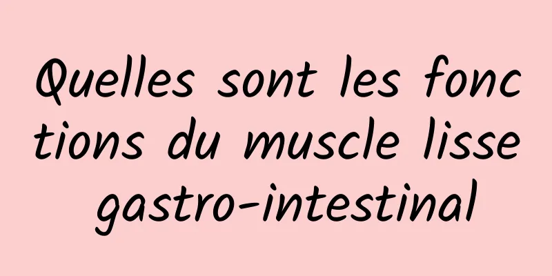 Quelles sont les fonctions du muscle lisse gastro-intestinal