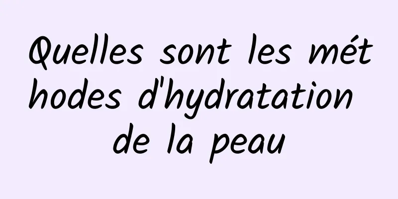 Quelles sont les méthodes d'hydratation de la peau