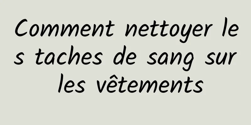 Comment nettoyer les taches de sang sur les vêtements