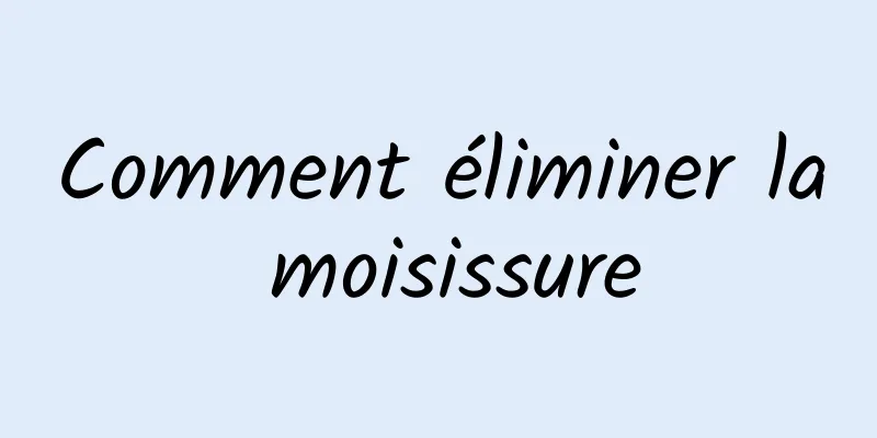 Comment éliminer la moisissure