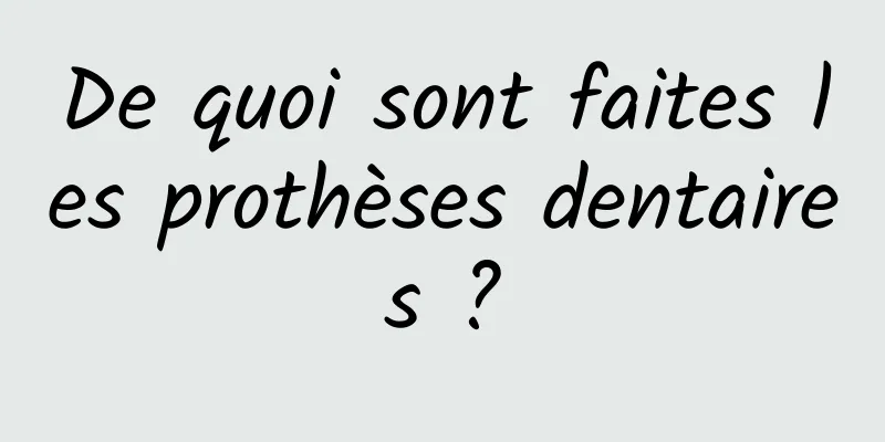 De quoi sont faites les prothèses dentaires ?