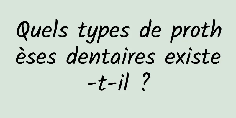 Quels types de prothèses dentaires existe-t-il ?