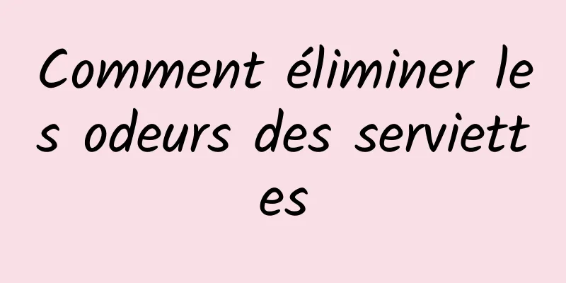 Comment éliminer les odeurs des serviettes