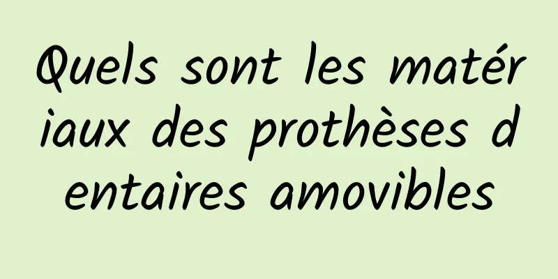 Quels sont les matériaux des prothèses dentaires amovibles