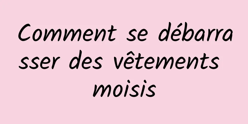 Comment se débarrasser des vêtements moisis