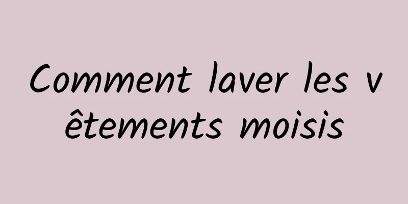 Comment laver les vêtements moisis