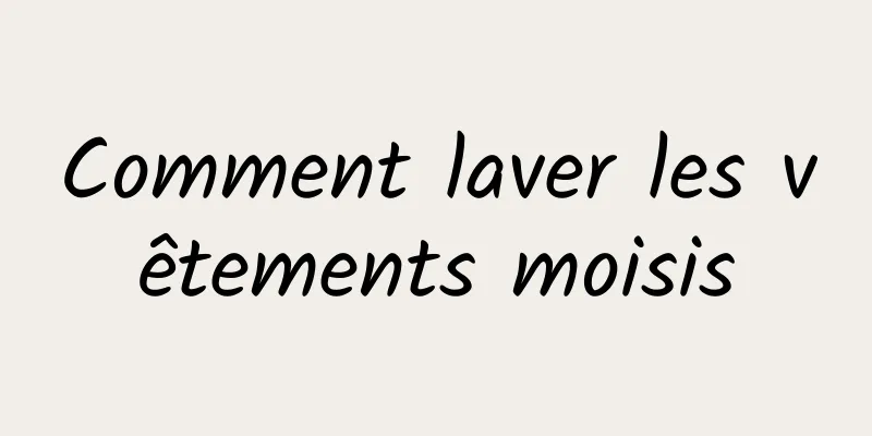 Comment laver les vêtements moisis