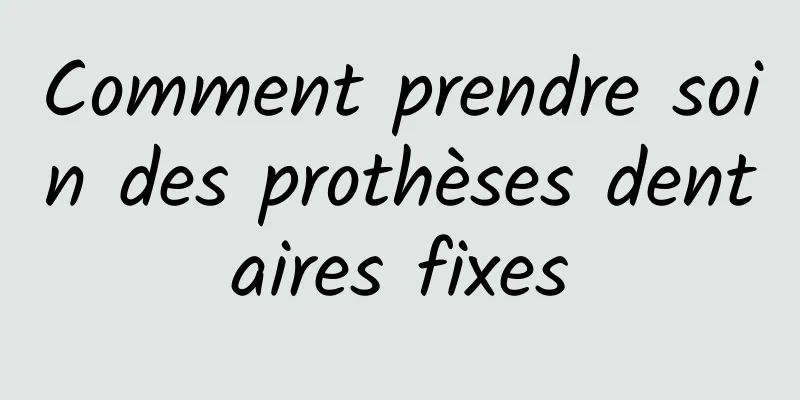 Comment prendre soin des prothèses dentaires fixes