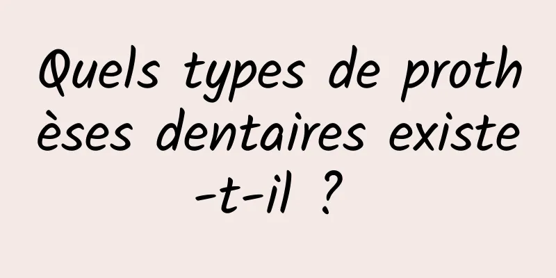 Quels types de prothèses dentaires existe-t-il ? 