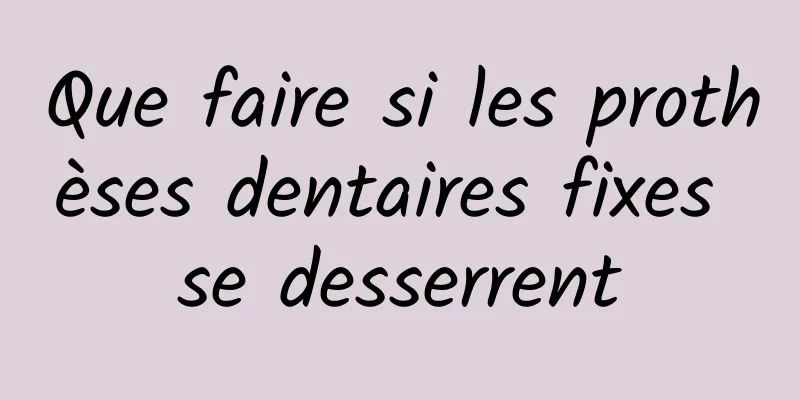 Que faire si les prothèses dentaires fixes se desserrent