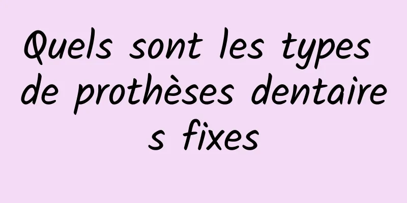 Quels sont les types de prothèses dentaires fixes