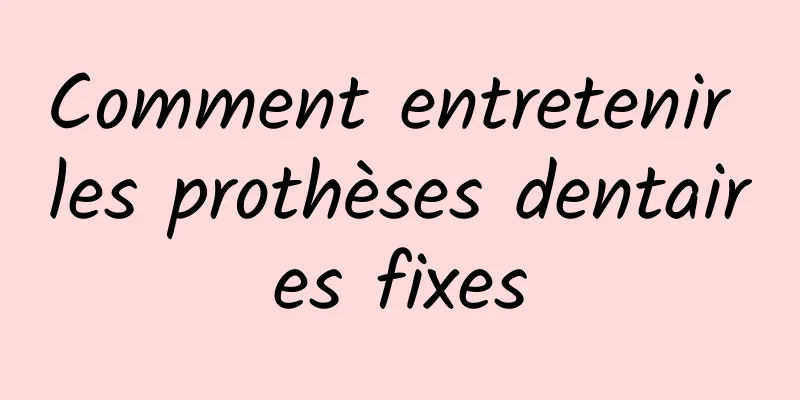 Comment entretenir les prothèses dentaires fixes