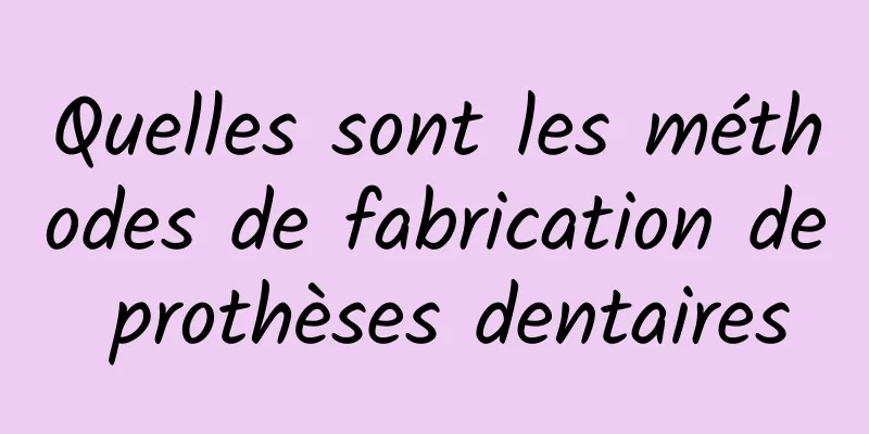 Quelles sont les méthodes de fabrication de prothèses dentaires