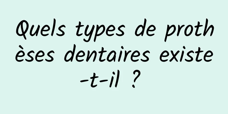 Quels types de prothèses dentaires existe-t-il ? 