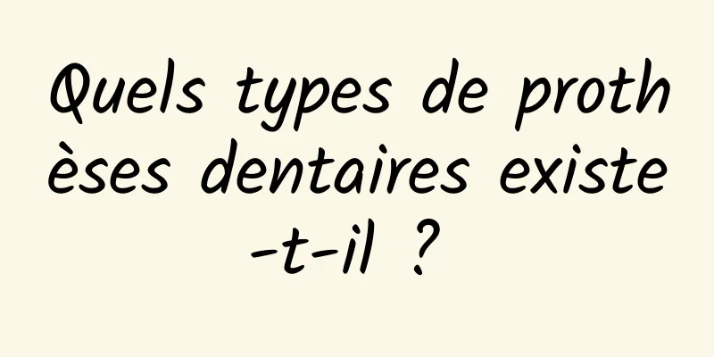 Quels types de prothèses dentaires existe-t-il ? 