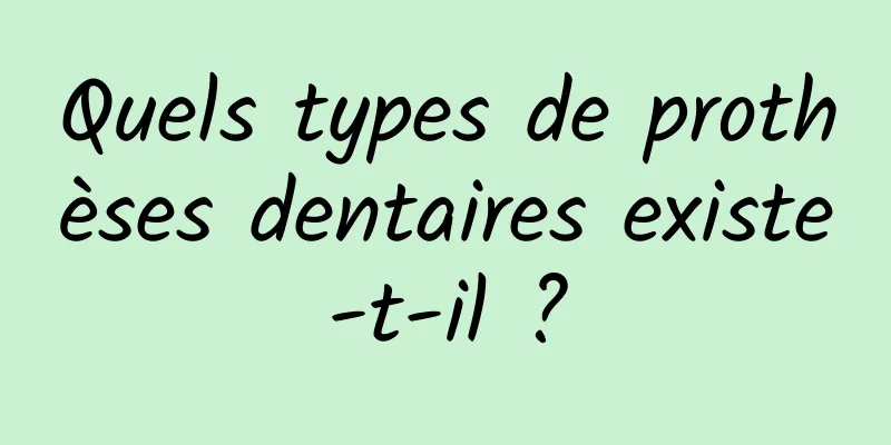 Quels types de prothèses dentaires existe-t-il ?