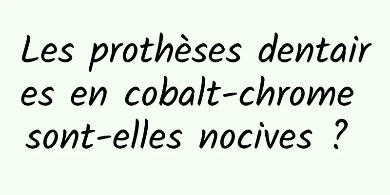 Les prothèses dentaires en cobalt-chrome sont-elles nocives ? 