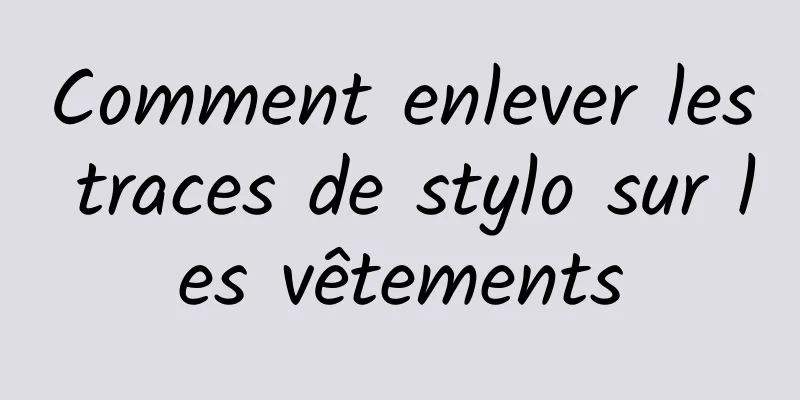 Comment enlever les traces de stylo sur les vêtements