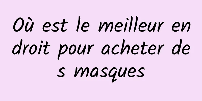 Où est le meilleur endroit pour acheter des masques