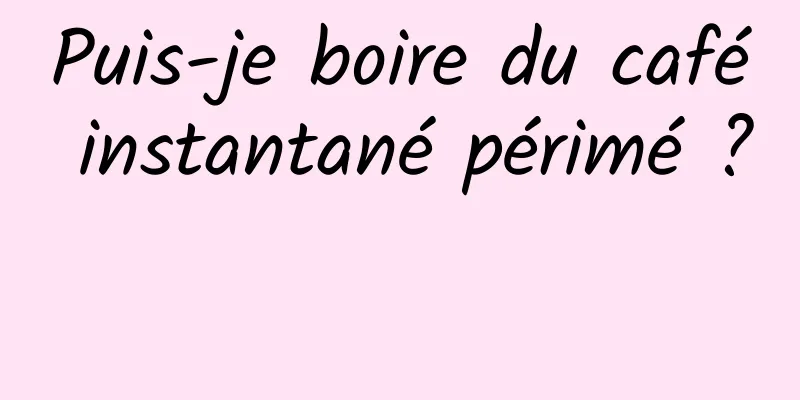 Puis-je boire du café instantané périmé ? 