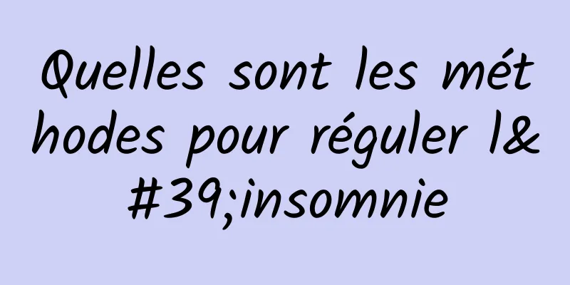 Quelles sont les méthodes pour réguler l'insomnie