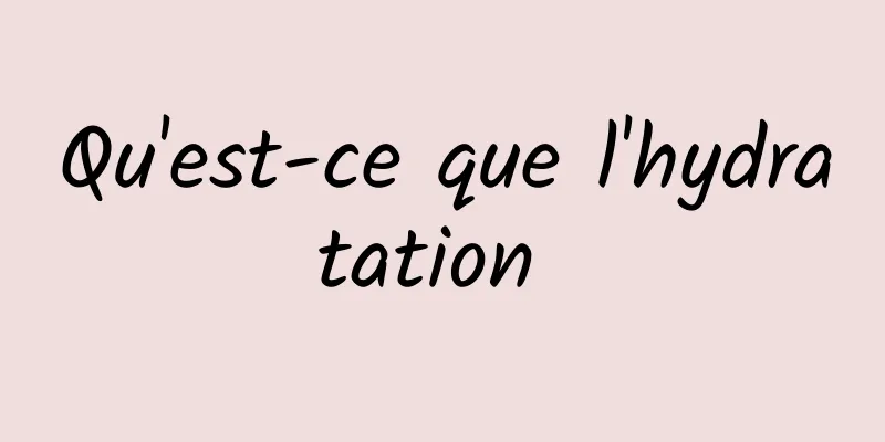 Qu'est-ce que l'hydratation 