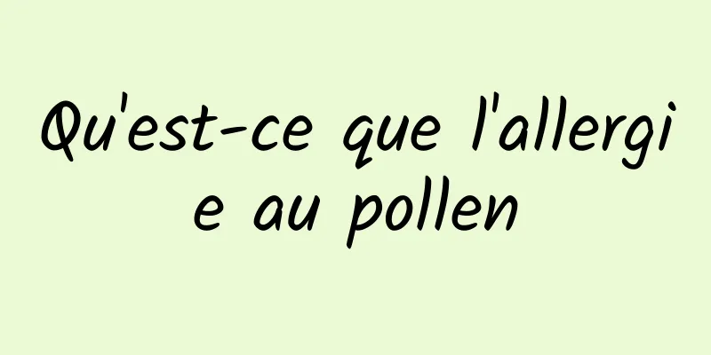 Qu'est-ce que l'allergie au pollen