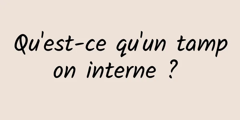 Qu'est-ce qu'un tampon interne ? 