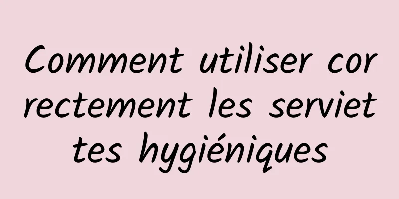 Comment utiliser correctement les serviettes hygiéniques