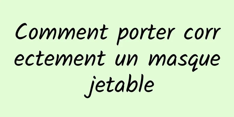 Comment porter correctement un masque jetable