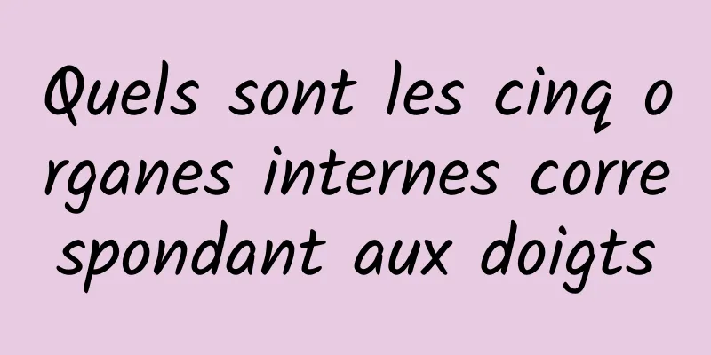 Quels sont les cinq organes internes correspondant aux doigts