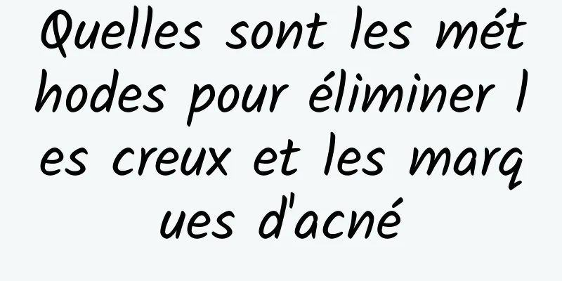 Quelles sont les méthodes pour éliminer les creux et les marques d'acné