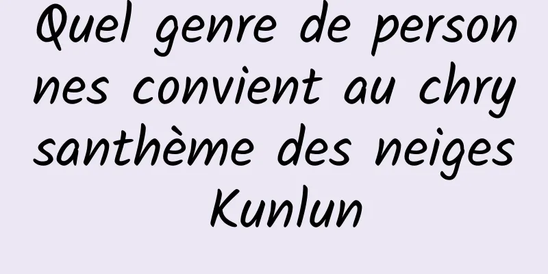 Quel genre de personnes convient au chrysanthème des neiges Kunlun