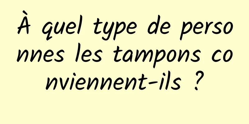 À quel type de personnes les tampons conviennent-ils ?