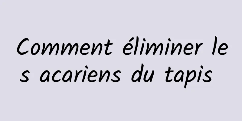 Comment éliminer les acariens du tapis 