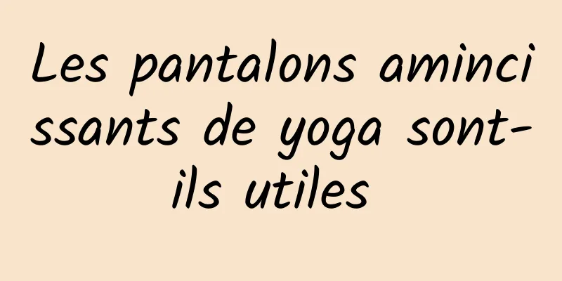 Les pantalons amincissants de yoga sont-ils utiles 