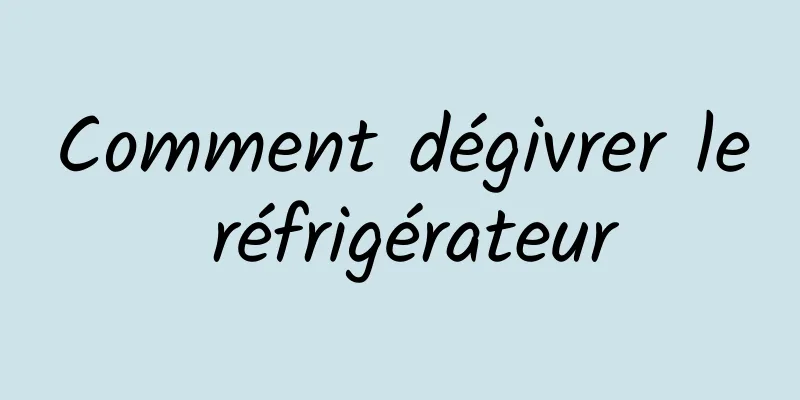 Comment dégivrer le réfrigérateur