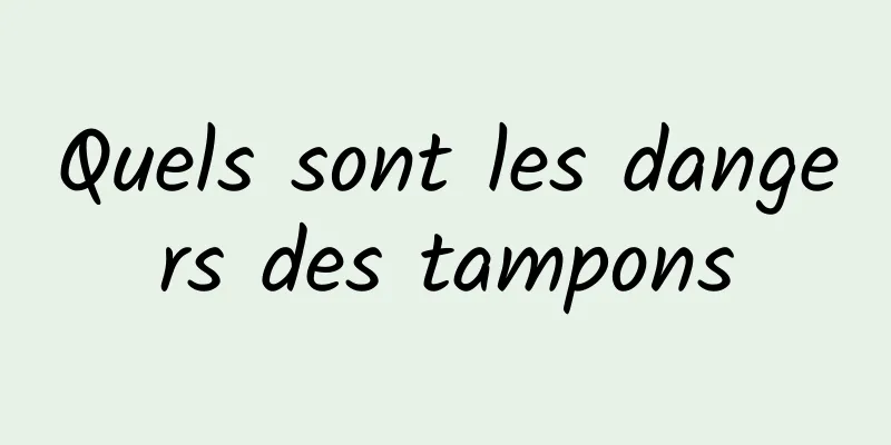 Quels sont les dangers des tampons