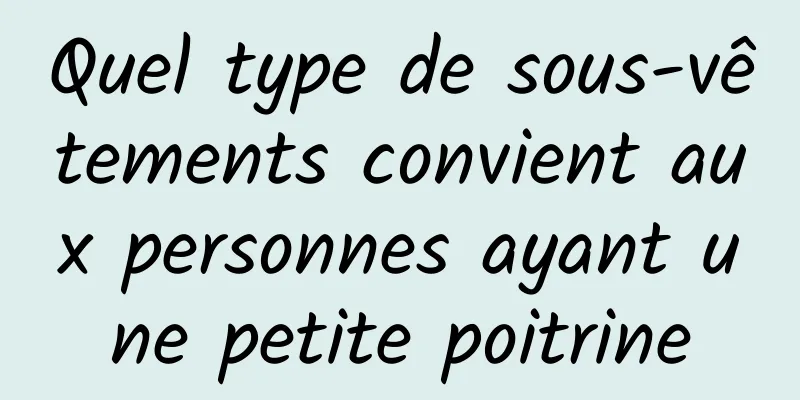 Quel type de sous-vêtements convient aux personnes ayant une petite poitrine