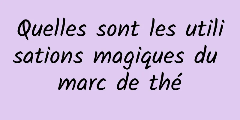 Quelles sont les utilisations magiques du marc de thé