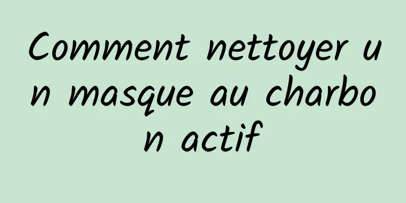 Comment nettoyer un masque au charbon actif