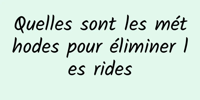 Quelles sont les méthodes pour éliminer les rides