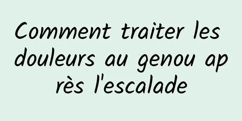 Comment traiter les douleurs au genou après l'escalade