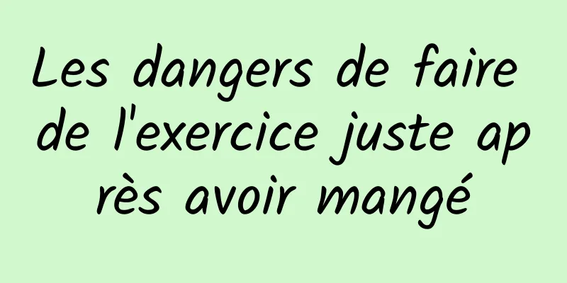 Les dangers de faire de l'exercice juste après avoir mangé