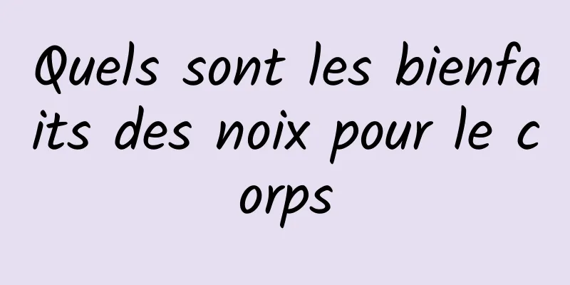 Quels sont les bienfaits des noix pour le corps