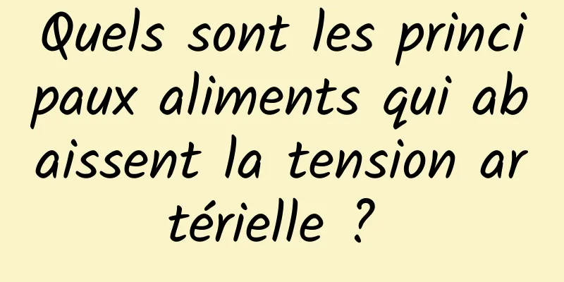 Quels sont les principaux aliments qui abaissent la tension artérielle ? 